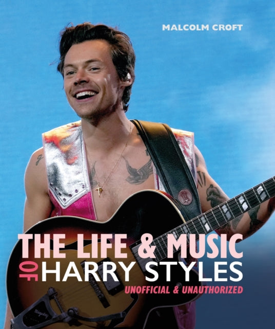 Life & Music Of Harry Styles By Malcolm Croft