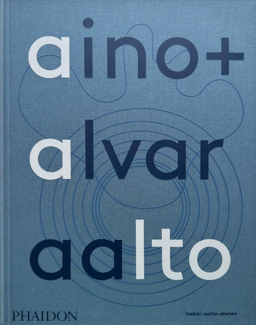 Aino + Alvar Aalto: A Life Together By Alvar, Aalto