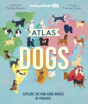 Atlas Of Dogs By Lonely Planet Kids
