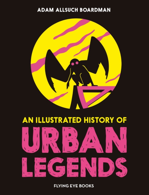 Illustrated History Of Urban Legends By Boardman, Adam A