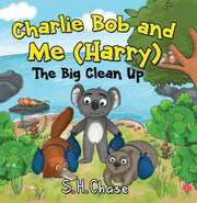 Charlie Bob & Me Harry The Big Clean Up By Chase, S.h