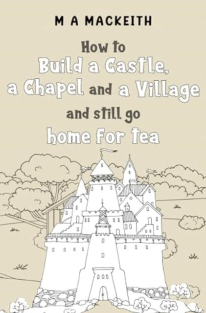 How To Build A Castle A Chapel & A Villa