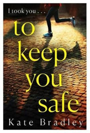 To Keep You Safe By Bradley, Kate