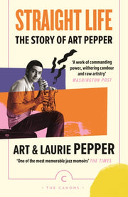 Straight Life The Story Of Art Pepper By Pepper, Art