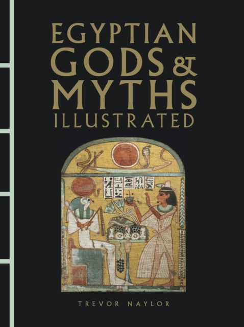 Egyptian Gods Myths Illustrated By Naylor, Trevor