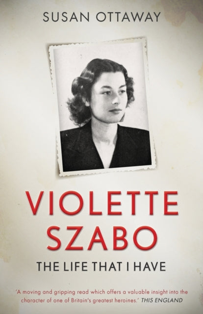 Violette Szabo: The Life That I Have By Ottaway, Susan