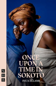 Once Upon A Time In Sokoto By Ellams, Inua