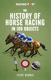 History Of Horse Racing In 100 Objects By Dennis, Steve