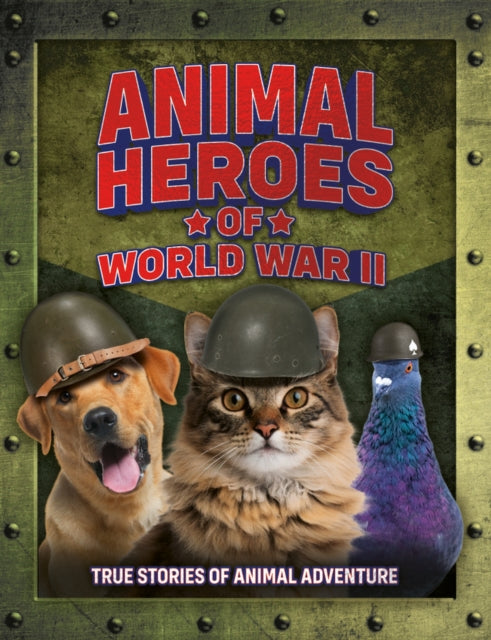 Animal Heroes Of World War Ii By Welbeck Children's B
