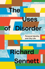 Uses Of Disorder By Sennett, Richard