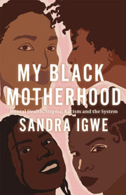 My Black Motherhood By Igwe, Sandra