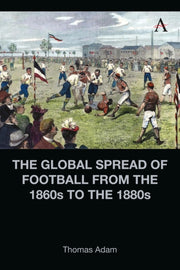 Global Spread Of Football/1860s To 1880s By Adam, Thomas