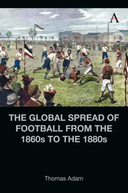 Global Spread Of Football/1860s To 1880s