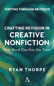 Crafting Revision In Creative Nonfiction By Thorpe, Ryan