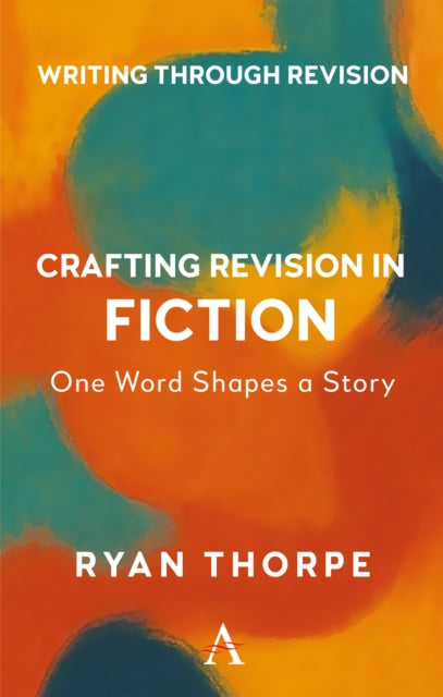 Crafting Revision In Fiction By Thorpe, Ryan