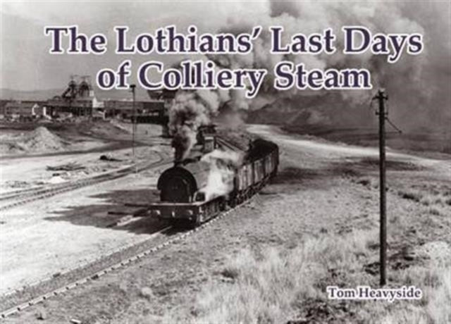 Lothians Last Days Of Colliery Steam