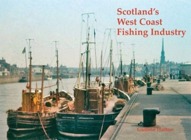 Scotlands West Coast Fishing Industry By Hutton, Guthrie
