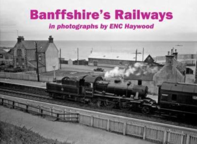 Banffshires Railways In Photographs By E