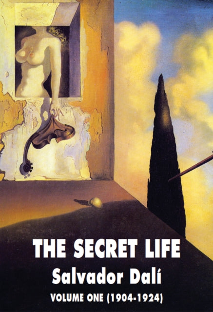 Secret Life Volume One 1904-1924 By Dali, Salvador