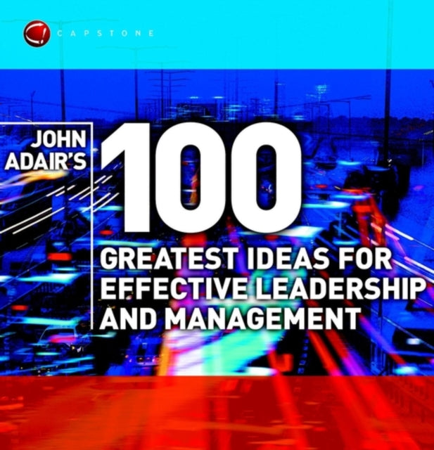 100 Greatest Ideas For Effective Leader By Adair, John