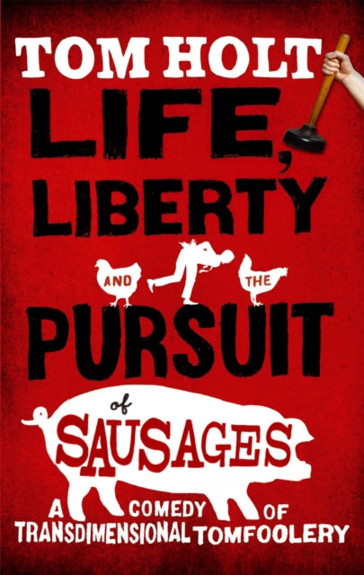 Life Liberty & The Pursuit Of Sausages By Holt, Tom