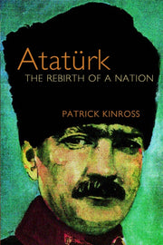 Ataturk The Rebirth Of A Nation By Kinross, John Balfou