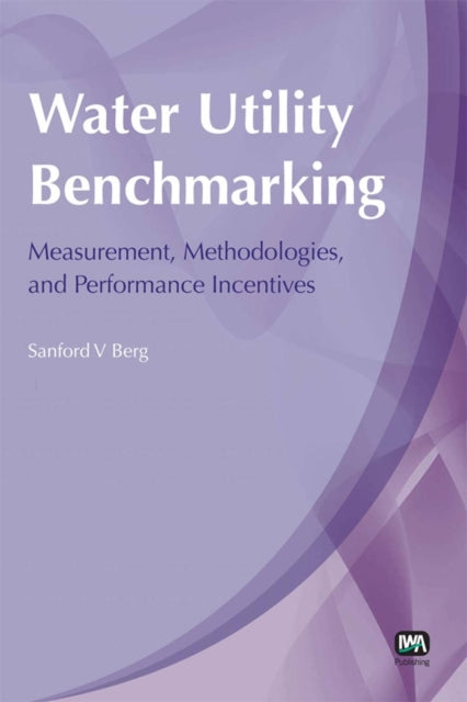 Water Utility Benchmarking By Berg, Sanford