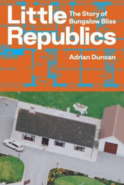 Little Republics The Story Of Bungalow B By Duncan, Adrian