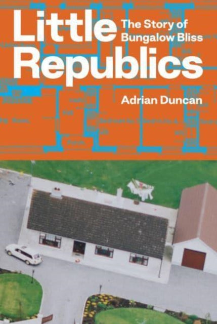 Little Republics The Story Of Bungalow B By Duncan, Adrian