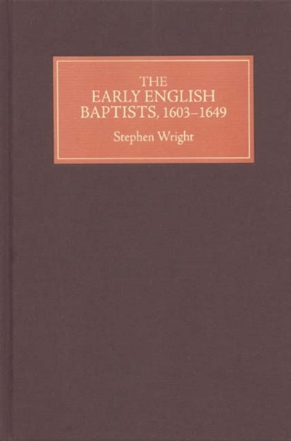 The Early English Baptists, 1603-1649