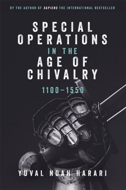 Special Operations In The Age Of Chivaly By Harari, Yuval Noah