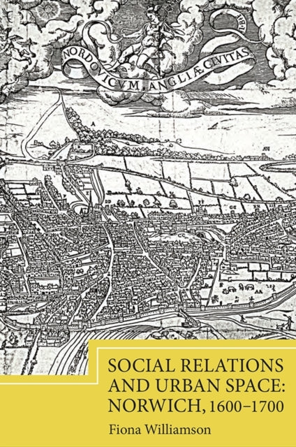 Social Relations And Urban Space: Norwic By Williamson, Fiona