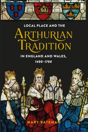 Local Place & The Arthurian Tradition In By Bateman, Mary