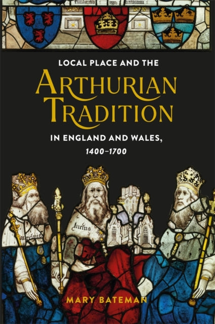 Local Place & The Arthurian Tradition In By Bateman, Mary