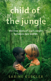 Child Of The Jungle By Kuegler, Sabine