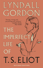 Imperfect Life Of T S Eliot By Gordon, Lyndall
