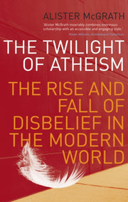 Twilight Of Atheism By Mcgrath, Alister