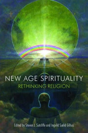 New Age Spirituality : Rethinking Religi