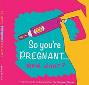 So You're Pregnant....now What