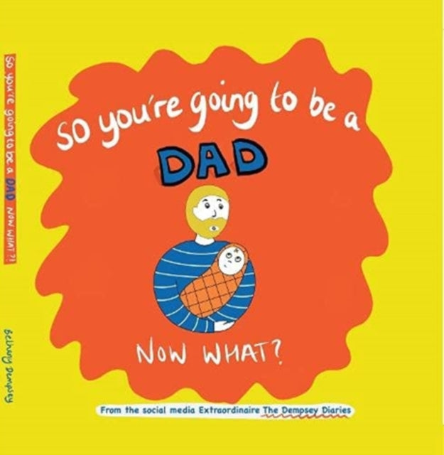 So You're Going To Be A Dad Now What?