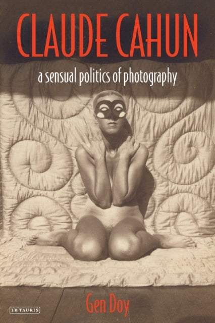 Claude Cahun : A Sensual Politics Of Pho