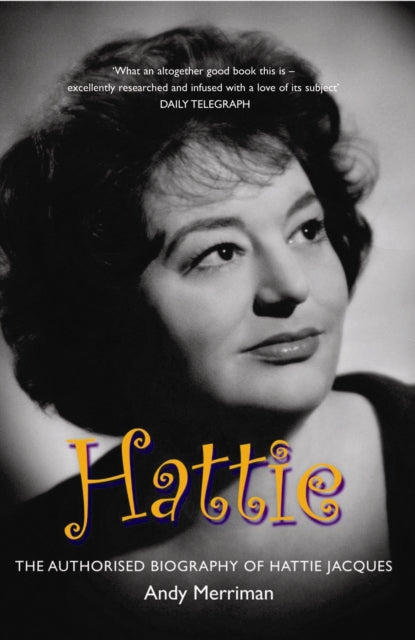 Authorised Biography Of Hattie Jacques By Merriman, Andy