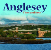 Anglesey Then & Now