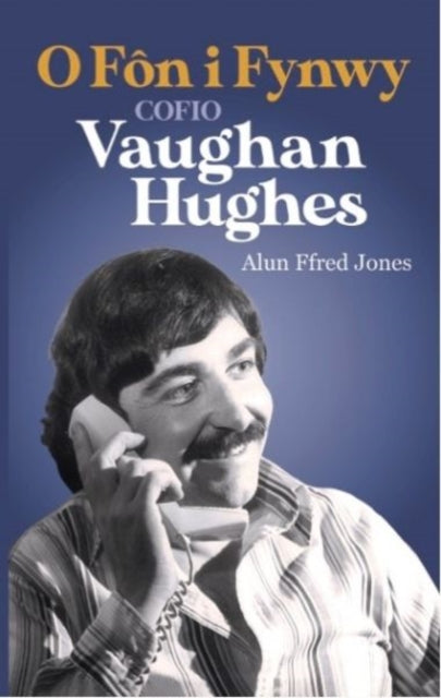 O Fon I Fynwy Cofio Vaughan Hughes