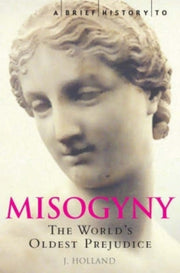 Brief History Of Misogyny By Holland, Jack
