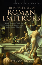 Brief History/private Lives Of Roman Emp By Blond, Anthony