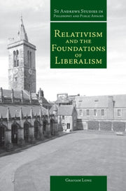 Relativism & The Foundations Of Liberali By Long, G
