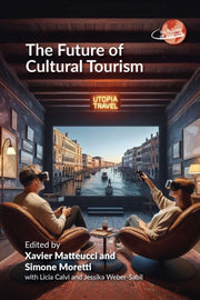 Future Of Cultural Tourism The By Matteucci, Xavier