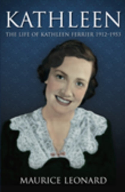 Kathleen The Life Of Kathleen Ferrier