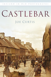Castlebar In Old Photographs By Curtis  Joe